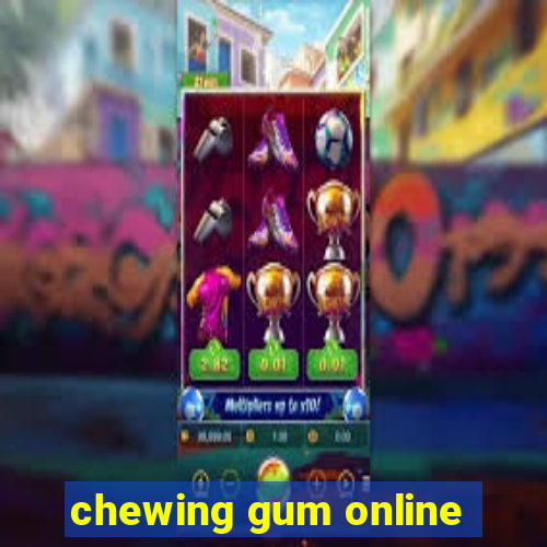 chewing gum online